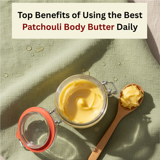 Top Benefits of Using the Best Patchouli Body Butter Daily
